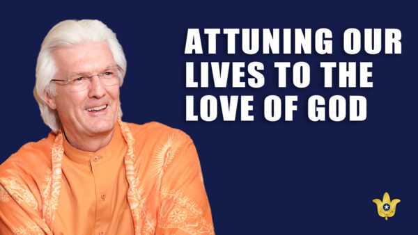 Attuning Our Lives to the Love of God by Swami Chidananda Giri