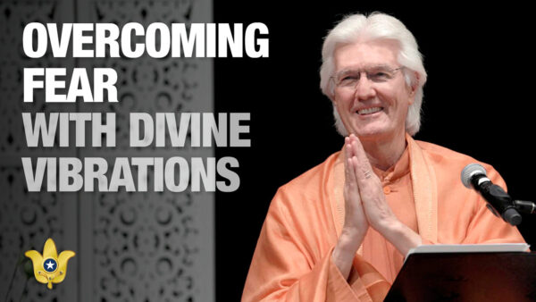 Overcoming Fear With Divine Vibrations by Swami Chidananda Giri
