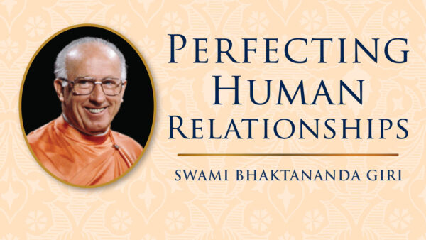 Perfecting Human Relationships by Swami Bhaktananda Giri
