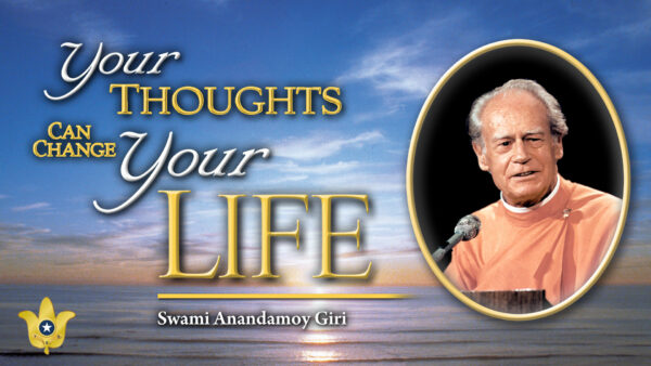 Your Thoughts Can Change Your Life by Swami Anandamoy Giri